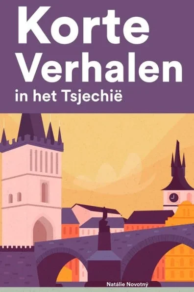 Korte Verhalen in het Tsjechië: Korte verhalen in Tsjechië voor beginners en gevorderden