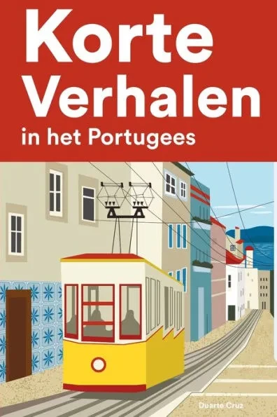 Korte Verhalen in het Portugees: Korte verhalen in Portugees voor beginners en gevorderden