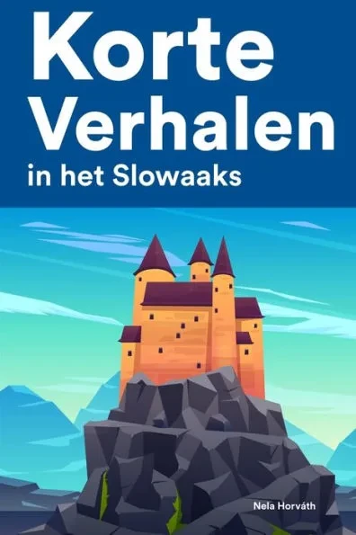 Korte Verhalen in het Slowaaks: Korte verhalen in Slowaaks voor beginners en gevorderden