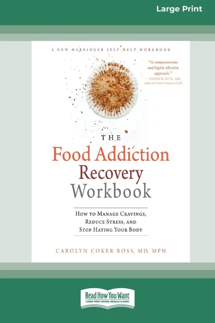 Food Addiction Recovery Workbook: How to Manage Cravings, Reduce Stress, and Stop Hating Your Body (16pt Large Print Edition)