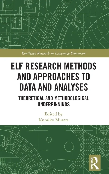 ELF Research Methods and Approaches to Data and Analyses: Theoretical and Methodological Underpinnings (Routledge Research in Language Education)