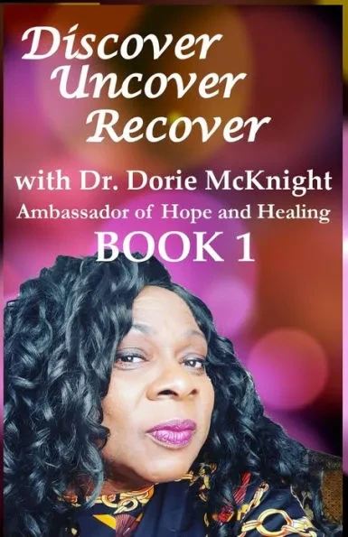 Discover ... Uncover ... Recover with Dr. Dorie McKnight: Book 1
