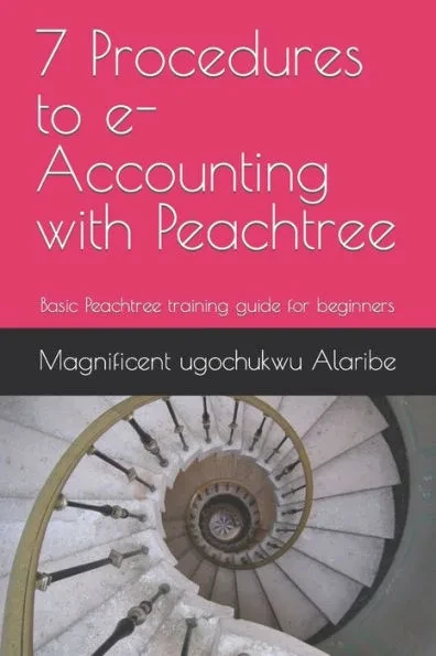 7 Procedures to e-Accounting with Peachtree: Basic Peachtree training guide for beginners