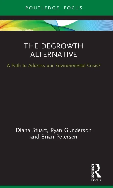 The Degrowth Alternative: A Path to Address our Environmental Crisis? (Routledge Studies in Ecological Economics)