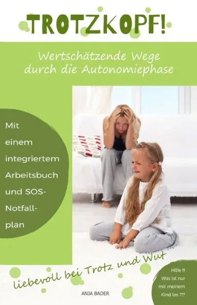 Trotzkopf!: WertschÃ¤tzende Wege durch die Autonomiephase
