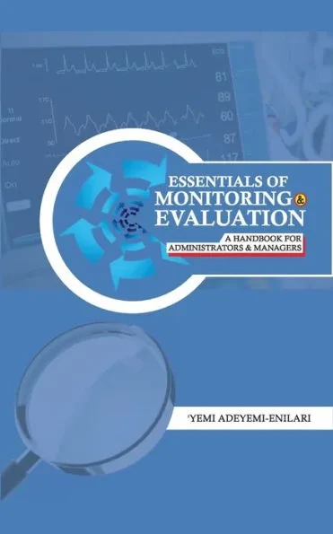 Essentials of Monitoring and Evaluation: A HANDBOOK for ADMINISTRATORS AND MANAGERS