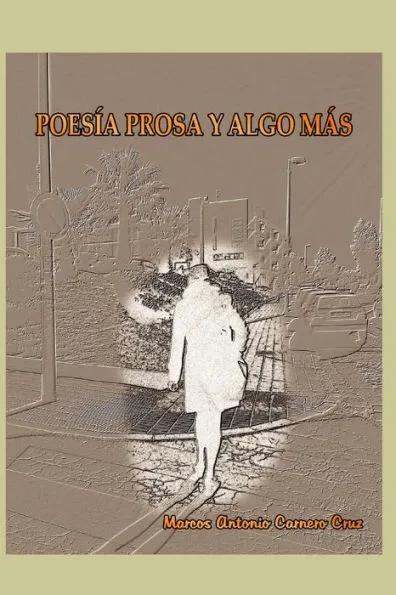 POESÃA, PROSA Y ALGO MÃS de Marcos Antonio Carnero Cruz