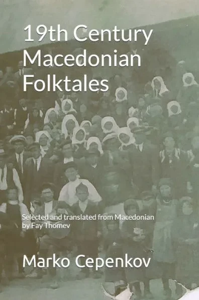 19th Century Macedonian Folktales: Selected and translated from Macedonian by Fay Thomev