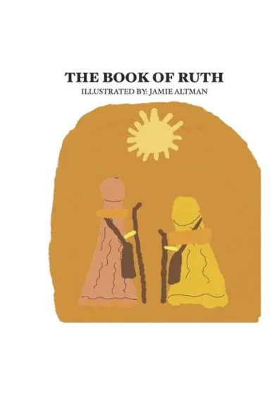 The Book of Ruth: Commentated and Illustrated By: Jamie Altman