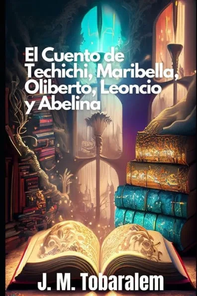El Cuento de Techichi, Maribella, Oliberto, Leoncio Y Abelina