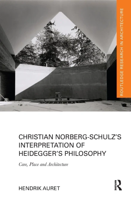 Christian Norberg-Schulzs Interpretation of Heideggers Philosophy (Routledge Research in Architecture)