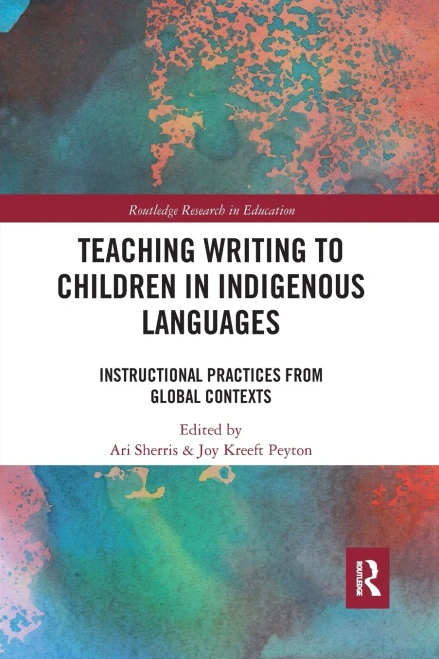 Teaching Writing to Children in Indigenous Languages: Instructional Practices from Global Contexts (Routledge Research in Education)