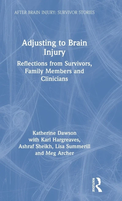 Adjusting to Brain Injury: Reflections from Survivors, Family Members and Clinicians (After Brain Injury: Survivor Stories)