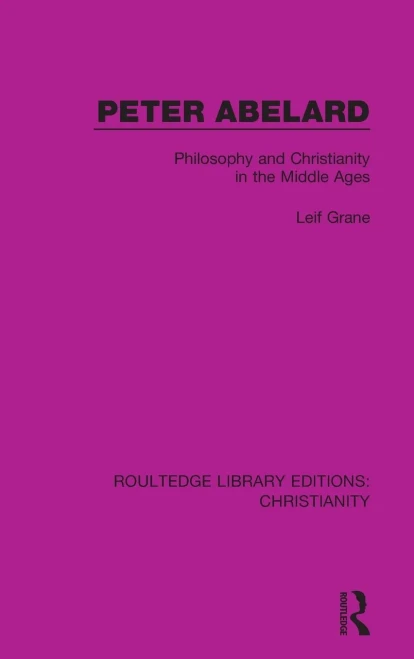Peter Abelard: Philosophy and Christianity in the Middle Ages (Routledge Library Editions: Christianity)