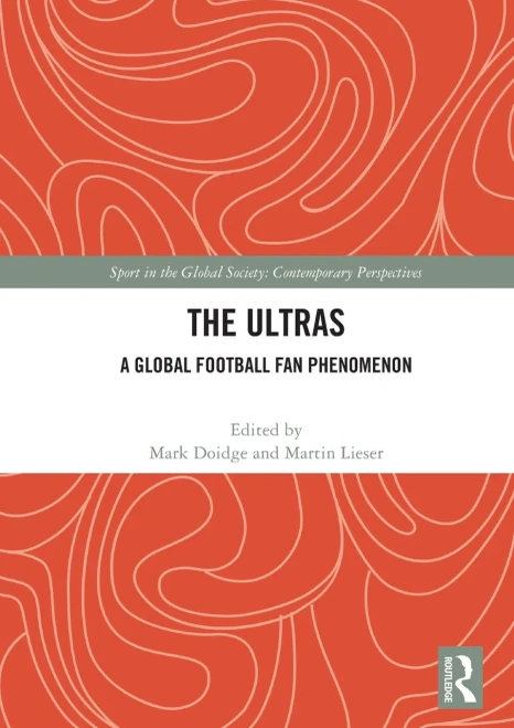 The Ultras: A Global Football Fan Phenomenon (Sport in the Global Society  Contemporary Perspectives)