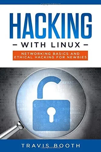Hacking With Linux: Networking Basics and Ethical Hacking for Newbies