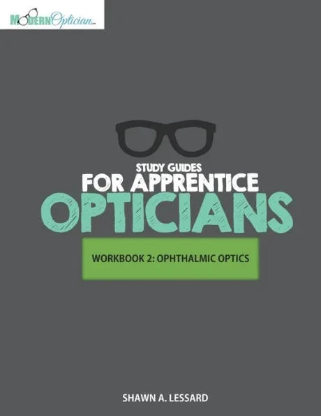 Study Guides for Apprentice Opticians: Ophthalmic Optics Workbook: Grade School Inspired workbooks filled with fill-in-the-blanks, diagram labeling, a