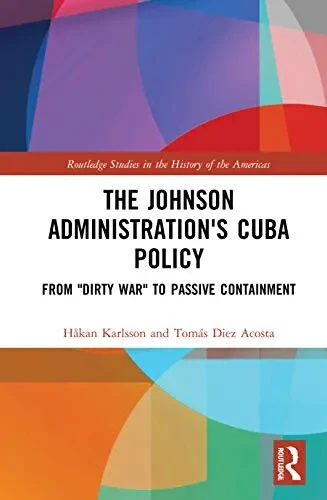 The Johnson Administration's Cuba Policy (Routledge Studies in the History of the Americas)