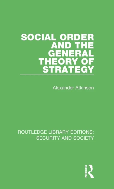 Social Order and the General Theory of Strategy (Routledge Library Editions: Security and Society)