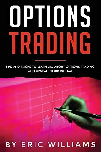 Options Trading: Tips and Tricks to Learn all about Options Trading and upscale your Income