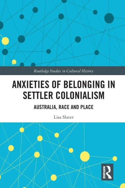 Anxieties of Belonging in Settler Colonialism (Routledge Studies in Cultural History)