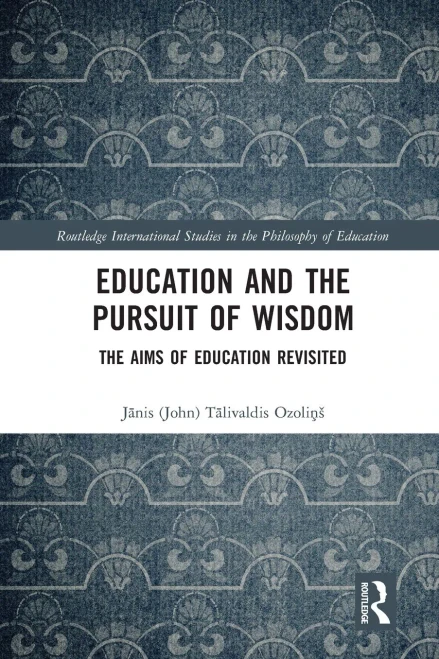 Education and the Pursuit of Wisdom (Routledge International Studies in the Philosophy of Educati)