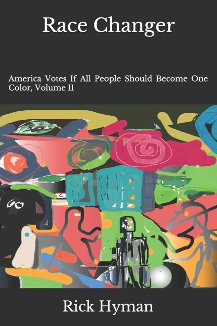 RACE CHANGER: America Votes If All People Should Become One Color, Volume II