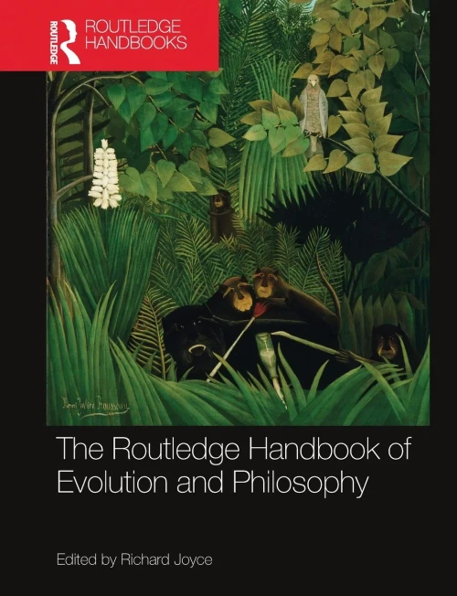 The Routledge Handbook of Evolution and Philosophy (Routledge Handbooks in Philosophy)