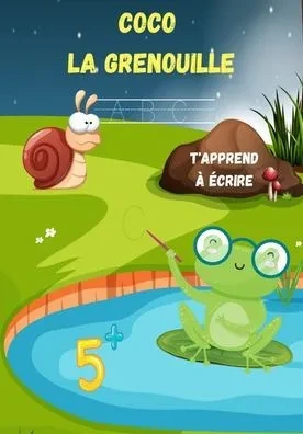 Coco La grenouille t'apprend à écrire 5 +: Apprendre à écrire en s'amusant - 26 lettres d'alphabet en français - grande section et cp - 5 ans et plus