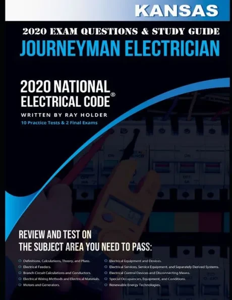 Kansas 2020 Journeyman Electrician Exam Questions and Study Guide: 400+ Questions from 14 Tests on the National Electrical Code