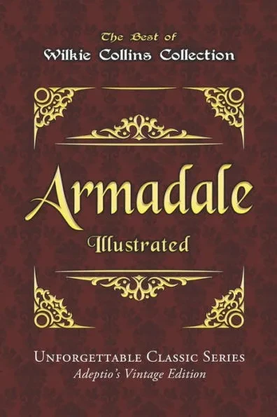 Wilkie Collins Collection - Armadale - Illustrated: Unforgettable Classic Series - Adeptio's Vintage Edition