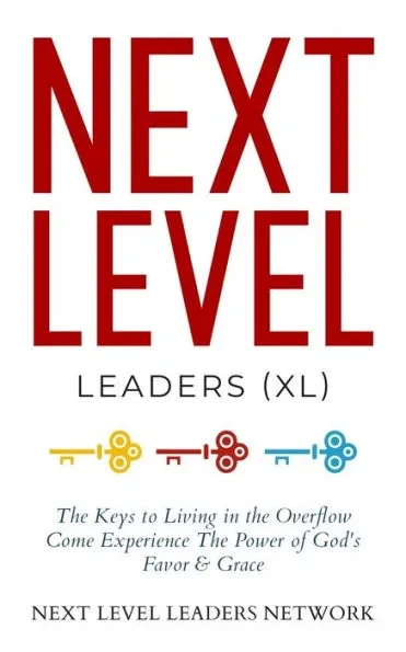 Next Level Leaders: The Keys to Living in the Overflow