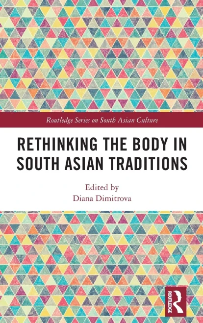 Rethinking the Body in South Asian Traditions (Routledge Series on South Asian Culture)