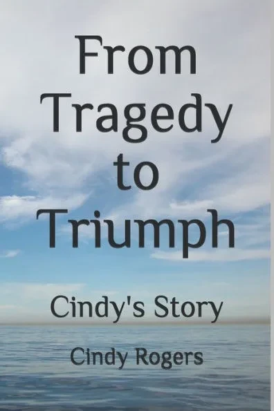 From Tragedy to Triumph: Cindy's Story