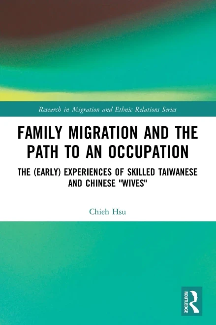 Family Migration and the Path to an Occupation: The (Early) Experiences of Skilled Taiwanese and Chinese 'Wives' (Research in Migration and Ethnic Relations)