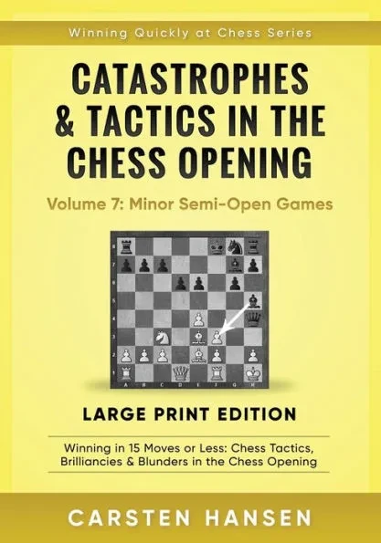Catastrophes & Tactics in the Chess Opening - Volume 7: Minor Semi-Open Games - Large Print Edition: Winning in 15 Moves or Less: Chess Tactics, Brill Large Print