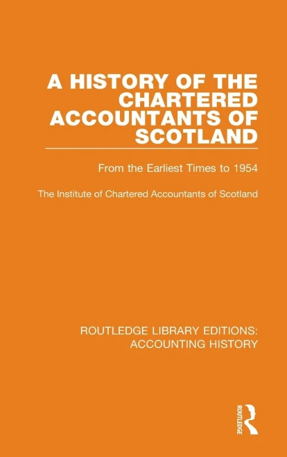 A History of the Chartered Accountants of Scotland: From the Earliest Times to 1954 (Routledge Library Editions: Accounting History)