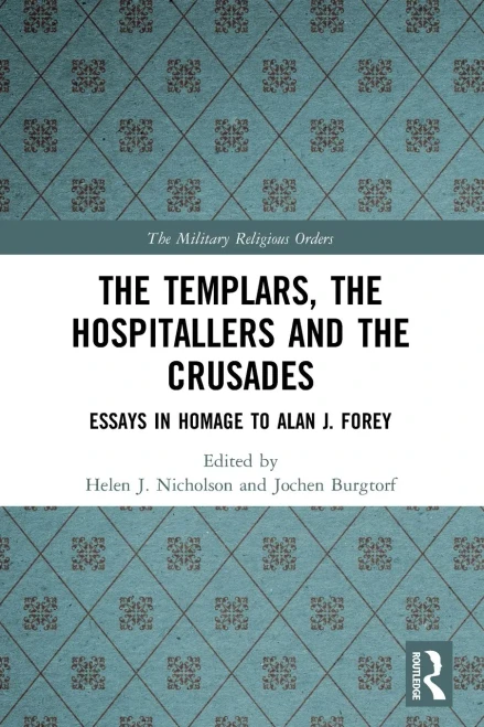 The Templars, the Hospitallers and the Crusades: Essays in Homage to Alan J. Forey (Military Religious Orders) - Paperback