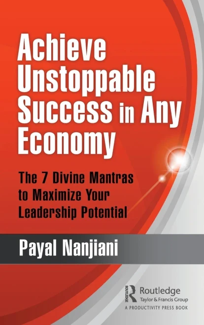 Achieve Unstoppable Success in Any Economy: The 7 Divine Mantras to Maximize Your Leadership Potential - Hardcover