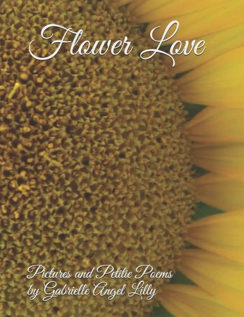 Flower Love: Pictures and Petite Poems (Pictures and Poems by Angel Lilly)