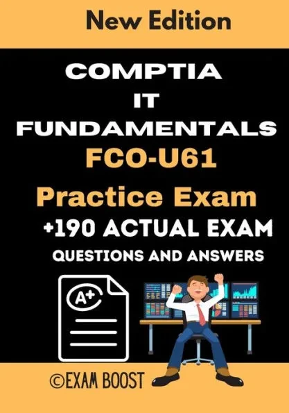 CompTIA IT Fundamentals FCO-U61 Practice Exam: Actual New Exams Questions and Answers for CompTIA IT Fundamentals Certification