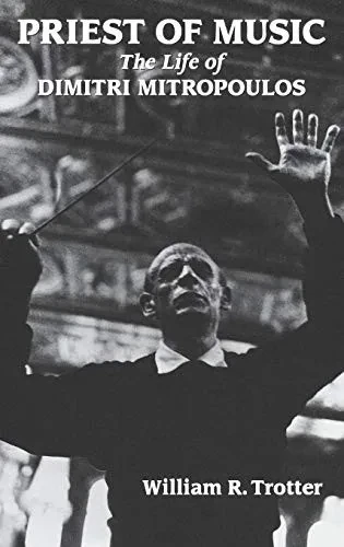 Priest of Music: The Life of Dimitri Mitropoulos (Amadeus)