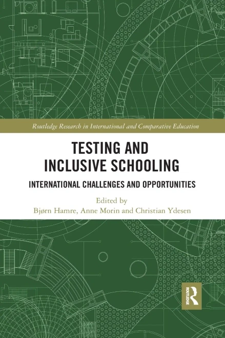 Testing and Inclusive Schooling: International Challenges and Opportunities (Routledge Research in International and Comparative Educatio)