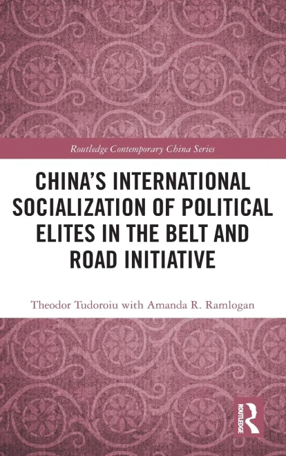 China's International Socialization of Political Elites in the Belt and Road Initiative (Routledge Contemporary China Series)