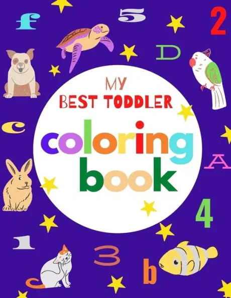 my best toddler coloring book: Fun Coloring Books for Toddlers & Kids Ages 2, 3, 4 & 5 - Activity Book Teaches ABC, Letters, animals (Kids coloring a