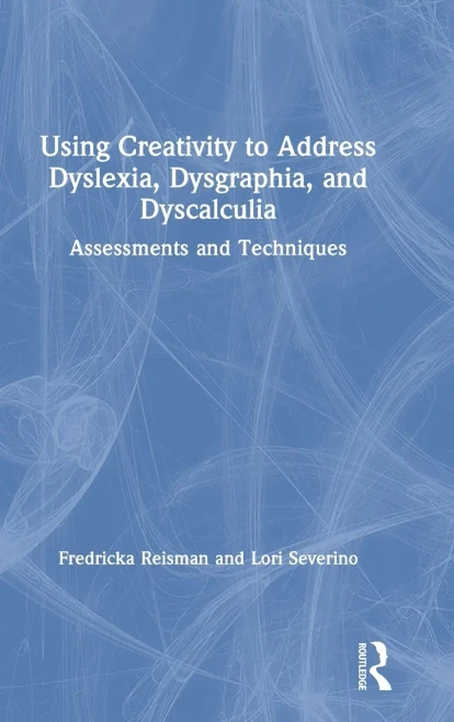 Using Creativity to Address Dyslexia, Dysgraphia, and Dyscalculia - Hardcover