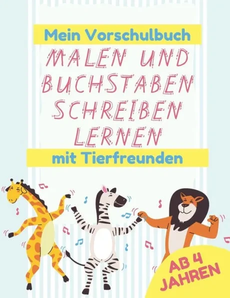 Mein Vorschulbuch, Malen und Buchstaben Schreiben Lernen mit Tierfreunden - Ab 4 Jahren: Lerne Buchstaben, Wörter und Sätze zu schreiben, und hab ganz