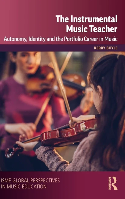 The Instrumental Music Teacher: Autonomy, Identity and the Portfolio Career in Music (ISME Series in Music Education)