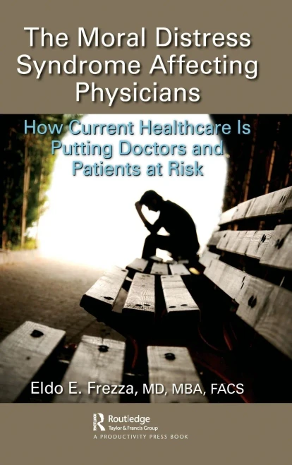The Moral Distress Syndrome Affecting Physicians: How Current Healthcare is Putting Doctors and Patients at Risk - Hardcover