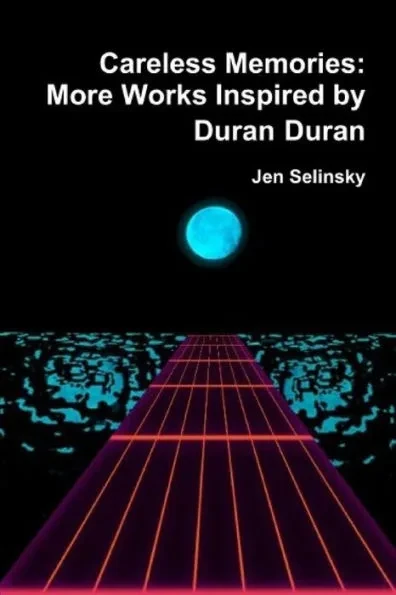 Careless Memories: More Works Inspired by Duran Duran